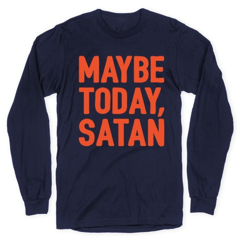 Maybe Today Satan Parody White Print Longsleeve Tee
